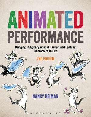 Animated Performance: Bringing Imaginary Animal, Human and Fantasy Characters to Life de Nancy Beiman