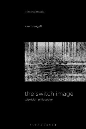 The Switch Image: Television Philosophy de Lorenz Engell