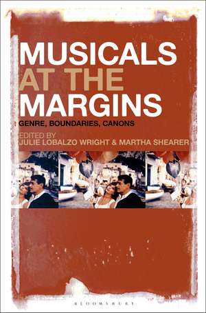 Musicals at the Margins: Genre, Boundaries, Canons de Julie Lobalzo Wright