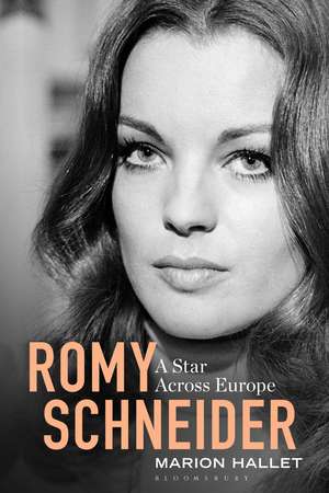 Romy Schneider: A Star Across Europe de Marion Hallet