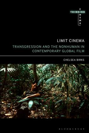 Limit Cinema: Transgression and the Nonhuman in Contemporary Global Film de Chelsea Birks