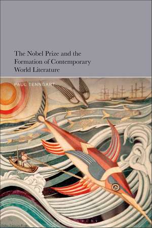 The Nobel Prize and the Formation of Contemporary World Literature de Paul Tenngart