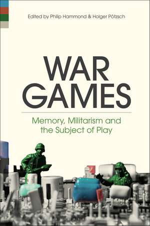 War Games: Memory, Militarism and the Subject of Play de Philip Hammond