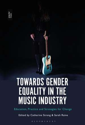 Towards Gender Equality in the Music Industry: Education, Practice and Strategies for Change de Dr Catherine Strong