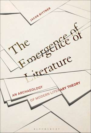 The Emergence of Literature: An Archaeology of Modern Literary Theory de Dr. Jacob Bittner