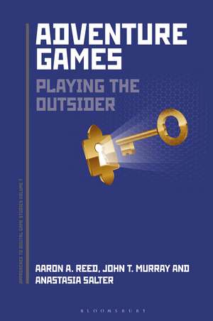 Adventure Games: Playing the Outsider de Aaron A. Reed