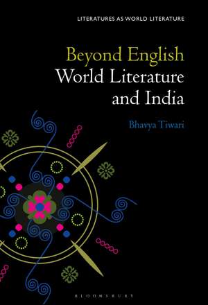 Beyond English: World Literature and India de Prof Bhavya Tiwari