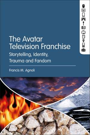 The Avatar Television Franchise: Storytelling, Identity, Trauma, and Fandom de Francis M. Agnoli