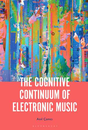 The Cognitive Continuum of Electronic Music de Professor or Dr. Anil Çamci