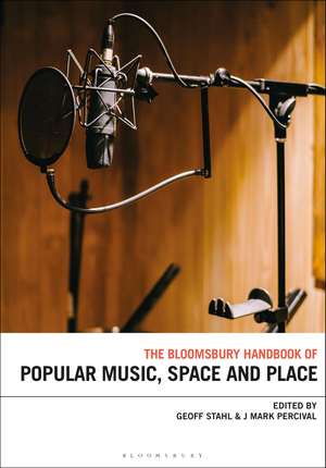 The Bloomsbury Handbook of Popular Music, Space and Place de Geoff Stahl