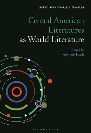 Central American Literatures as World Literature de Professor or Dr. Sophie Esch