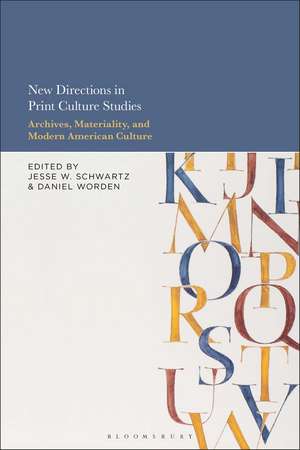 New Directions in Print Culture Studies: Archives, Materiality, and Modern American Culture de Professor or Dr. Jesse W. Schwartz