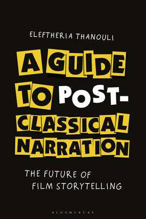 A Guide to Post-classical Narration: The Future of Film Storytelling de Dr. Eleftheria Thanouli