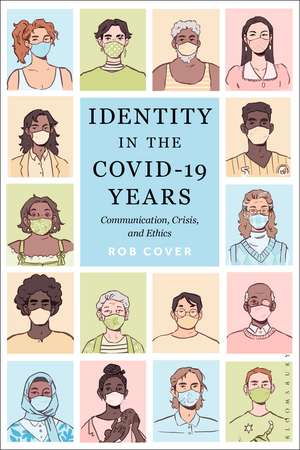 Identity in the COVID-19 Years: Communication, Crisis, and Ethics de Rob Cover