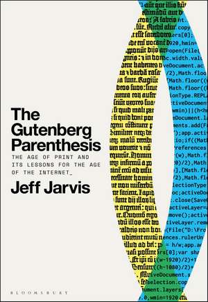 The Gutenberg Parenthesis: The Age of Print and Its Lessons for the Age of the Internet de Prof Jeff Jarvis