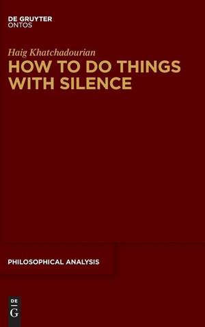 How to Do Things with Silence de Haig Khatchadourian