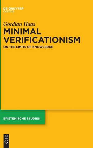 Minimal Verificationism: On the Limits of Knowledge de Gordian Haas