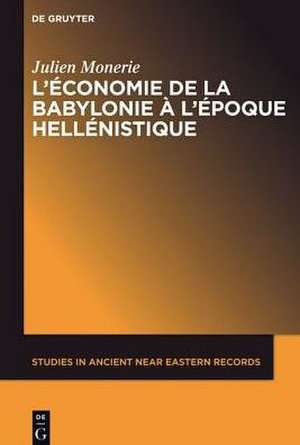 L’économie de la Babylonie à l’époque hellénistique (IVème – IIème siècle avant J.C.) de Julien Monerie