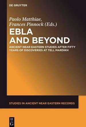 Ebla and Beyond: Ancient Near Eastern Studies after Fifty Years of Discoveries at Tell Mardikh de Paolo Matthiae