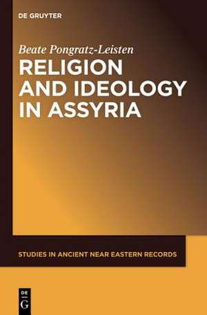 Religion and Ideology in Assyria de Beate Pongratz–leiste