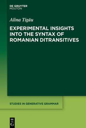 Experimental Insights into the Syntax of Romanian Ditransitives de Alina Tig¿u