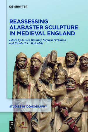 Reassessing Alabaster Sculpture in Medieval England de Jessica Brantley