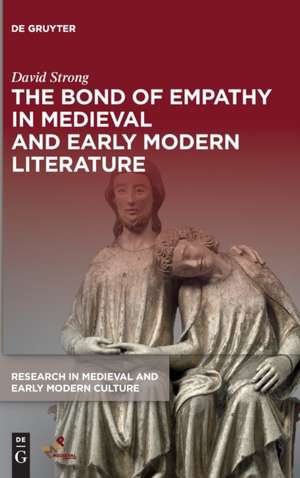 The Bond of Empathy in Medieval and Early Modern Literature de David Strong