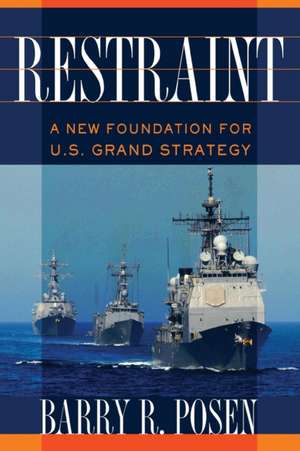 Restraint – A New Foundation for U.S. Grand Strategy de Barry R. Posen