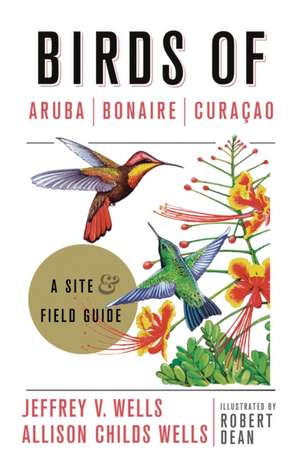 Birds of Aruba, Bonaire, and Curacao – A Site and Field Guide de Jeffrey V. Wells