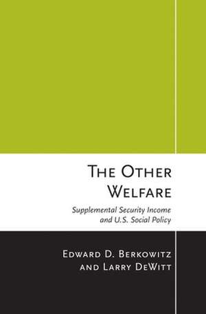 The Other Welfare – Supplemental Security Income and U.S. Social Policy de Edward D. Berkowitz