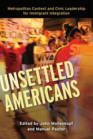 Unsettled Americans – Metropolitan Context and Civic Leadership for Immigrant Integration de John Mollenkopf