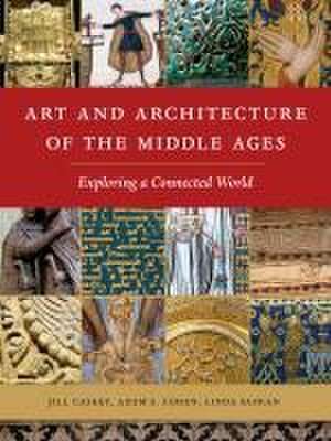 Art and Architecture of the Middle Ages – Exploring a Connected World de Jill Caskey