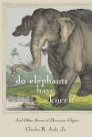 Do Elephants Have Knees? – And Other Stories of Darwinian Origins de Charles R. Ault