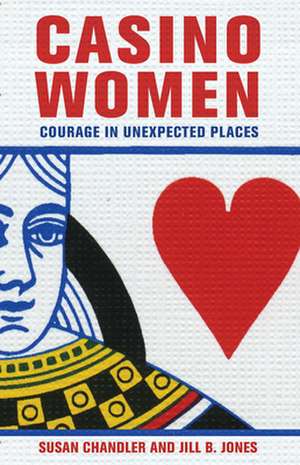 Casino Women – Courage in Unexpected Places de Susan Chandler