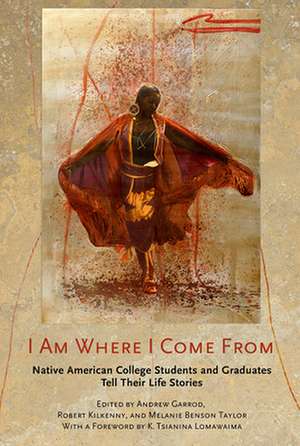 I Am Where I Come From – Native American College Students and Graduates Tell Their Life Stories de Andrew C. Garrod