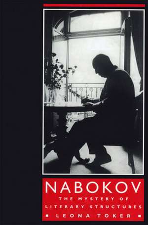 Nabokov – The Mystery of Literary Structures de Leona Toker