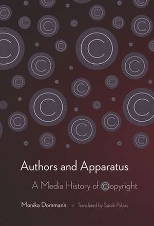 Authors and Apparatus – A Media History of Copyright de Monika Dommann