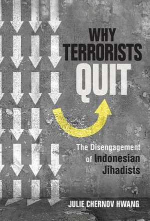 Why Terrorists Quit – The Disengagement of Indonesian Jihadists de Julie Chernov Hwang