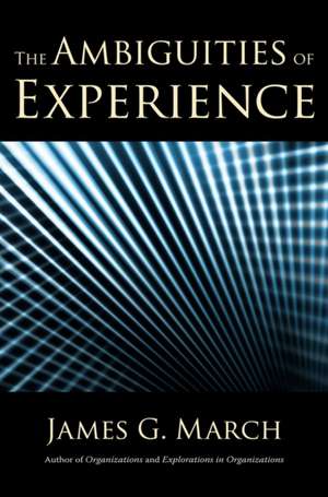 The Ambiguities of Experience de James G. March