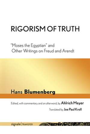 Rigorism of Truth – "Moses the Egyptian" and Other Writings on Freud and Arendt de Hans Blumenberg