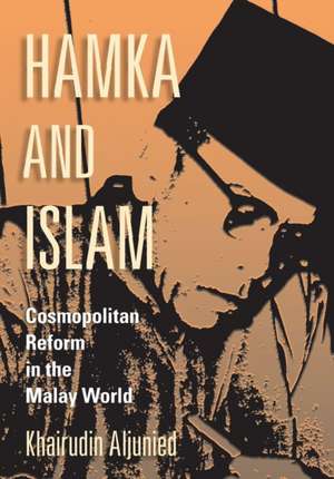 Hamka and Islam – Cosmopolitan Reform in the Malay World de Khairudin Aljunied