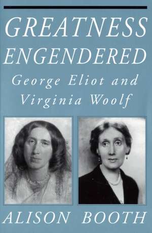 Greatness Engendered – George Eliot and Virginia Woolf de Alison Booth