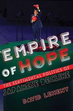 Empire of Hope – The Sentimental Politics of Japanese Decline de David Leheny