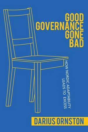 Good Governance Gone Bad – How Nordic Adaptability Leads to Excess de Darius Ornston