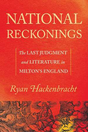 National Reckonings – The Last Judgment and Literature in Milton′s England de Ryan Hackenbracht