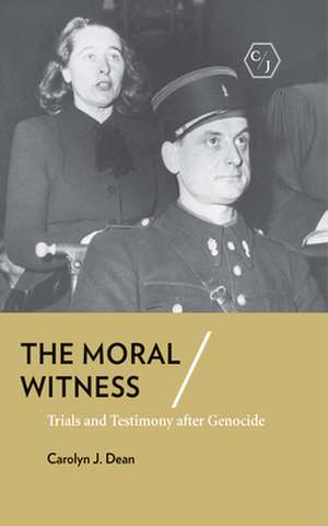 The Moral Witness – Trials and Testimony after Genocide de Carolyn J. Dean