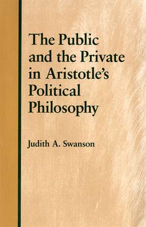 The Public and the Private in Aristotle`s Political Philosophy de Judith A. Swanson