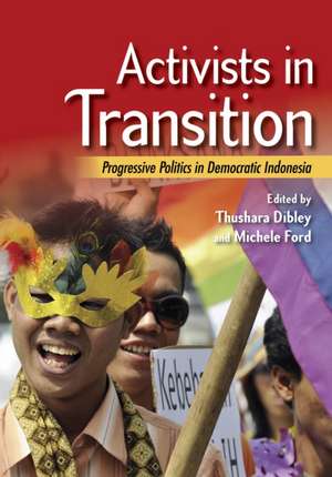 Activists in Transition – Progressive Politics in Democratic Indonesia de Thushara Dibley