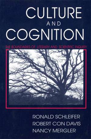 Culture and Cognition – The Boundaries of Literary and Scientific Inquiry de Ronald Schleifer