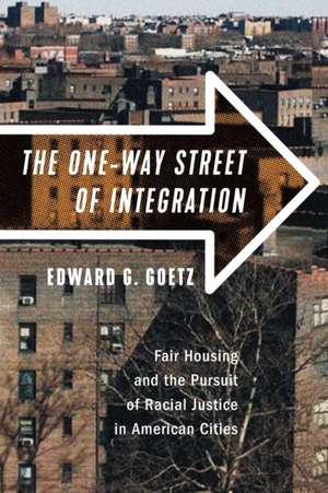 The One–Way Street of Integration – Fair Housing and the Pursuit of Racial Justice in American Cities de Edward G. Goetz